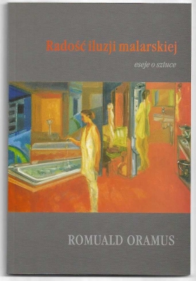 R. Oramus, Radość iluzji malarskiej. Eseje o sztuce, Kraków 2004